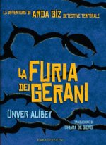 furia dei gerani. Le avventure di Arda Giz, detective temporale