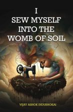 I Sew Myself Into The Womb of Soil