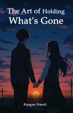 The Art of Holding What's Gone
