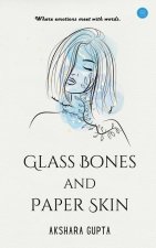 Glass Bones and Paper Skin