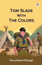 Tom Slade With The Colors