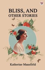 Bliss, And Other Stories