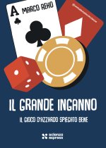 grande inganno. Il gioco d'azzardo spiegato bene