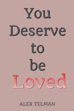 You Deserve to be Loved