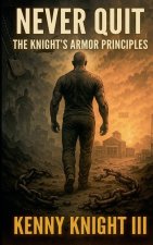 Never Quit (The Knight's Armor Principles)