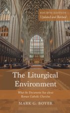 The Liturgical Environment, Fourth Edition, Updated and Revised