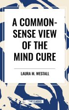A Common-Sense View of the Mind Cure