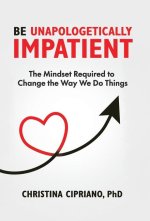 Be Unapologetically Impatient