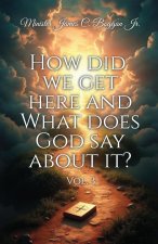 HOW DID WE GET HERE AND WHAT DOES GOD SAY ABOUT IT?, vol. 3