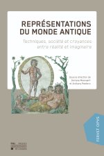 REPRESENTATIONS DU MONDE ANTIQUE : TECHNIQUES, SOCIETE ET CROYANCES ENTRE REALITE ET IMAGINAIRE