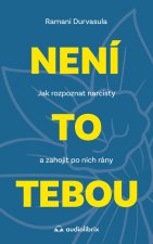 Není to tebou - Jak rozpoznat narcisty a zahojit po nich rány