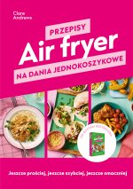 Przepisy na dania jednokoszykowe. Air fryer