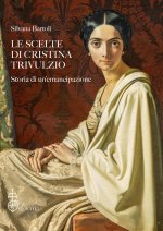 scelte di Cristina Trivulzio. Storia di un'emancipazione