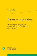 Homo corporatus - dynamiques corporatives, monde officier et etat hybride au xvi