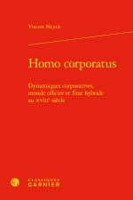 Homo corporatus - dynamiques corporatives, monde officier et etat hybride au xvi