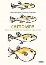 Cambiare. Trasformismi, metamorfosi, migrazioni nel regno animale