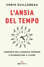 ansia del tempo. Liberarsi dell'urgenza perenne e ricominciare a vivere