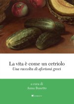 vita è come un cetriolo. Una raccolta di aforismi greci