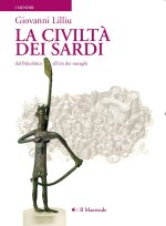 civiltà dei sardi. Dal paleolitico all'età dei nuraghi