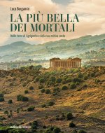 più bella dei mortali. Nelle terre di Agrigento e della sua mitica costa