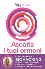Ascolta i tuoi ormoni. Potenzia i cicli del tuo corpo per rivoluzionare la tua salute e la tua vita. Trasforma la tua forma fisica, trova la tua belle