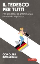 tedesco per tutti. Per imparare la grammatica e metterla in pratica
