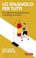 spagnolo per tutti. Per imparare la grammatica e metterla in pratica