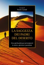 saggezza dei padri del deserto. Una spiritualità per principianti in storie, aforismi, parabole