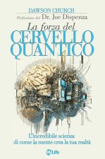 forza del cervello quantico. L'incredibile scienza di come la tua mente crea la tua realtà