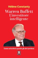 Warren Buffett. L'investitore intelligente. Come arricchirsi quando gli altri perdono