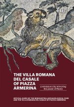 Villa romana del Casale of Piazza Armerina. A Miniature city mirroring the power of Rome. Offical Guide of the Morgantina Archaeolocal PArk and the Vi