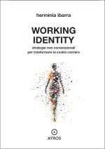 Working identity. Strategie non convenzionali per trasformare la vostra carriera