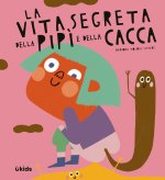 vita segreta della pipì e della cacca