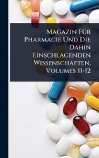 Magazin FÃ1/4r Pharmacie Und Die Dahin Einschlagenden Wissenschaften, Volumes 11-12
