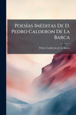 PoesÃ-as InÃ(c)ditas De D. Pedro Calderon De La Barca