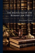 The Institutes of the Roman Law, Part 1