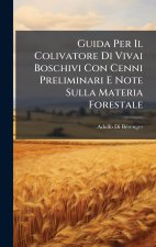 Guida Per Il Colivatore Di Vivai Boschivi Con Cenni Preliminari E Note Sulla Materia Forestale