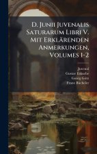 D. Junii Juvenalis Saturarum Libri V. Mit Erklärenden Anmerkungen, Volumes 1-2