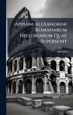Appiani Alexandrini Romanarum Historiarum Quae Supersunt