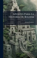 Apuntes Para La Historia De Bolivia