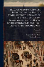 Trial of Andrew Johnson, President of the United States Before the Senate of the United States, on Impeachment by the House of Representatives for Hig