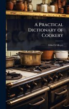 A Practical Dictionary of Cookery