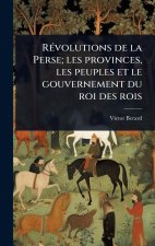 RÃ(c)volutions de la Perse; les provinces, les peuples et le gouvernement du roi des rois