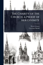 The Charity of the Church, a Proof of her Divinity