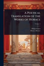 A Poetical Translation of the Works of Horace