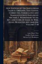 New Edition of the Babylonian Talmud. Original Text Edited, Corrected, Formulated and Translated Into English by Michael L. Rodkinson. 1st ed. rev. an