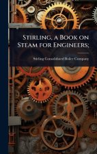 Stirling, a Book on Steam for Engineers;