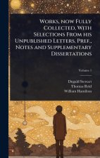 Works, now Fully Collected, With Selections From his Unpublished Letters. Pref., Notes and Supplementary Dissertations