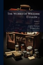 The Works of William Cullen ...