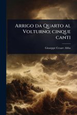 Arrigo da Quarto al Volturno; cinque canti